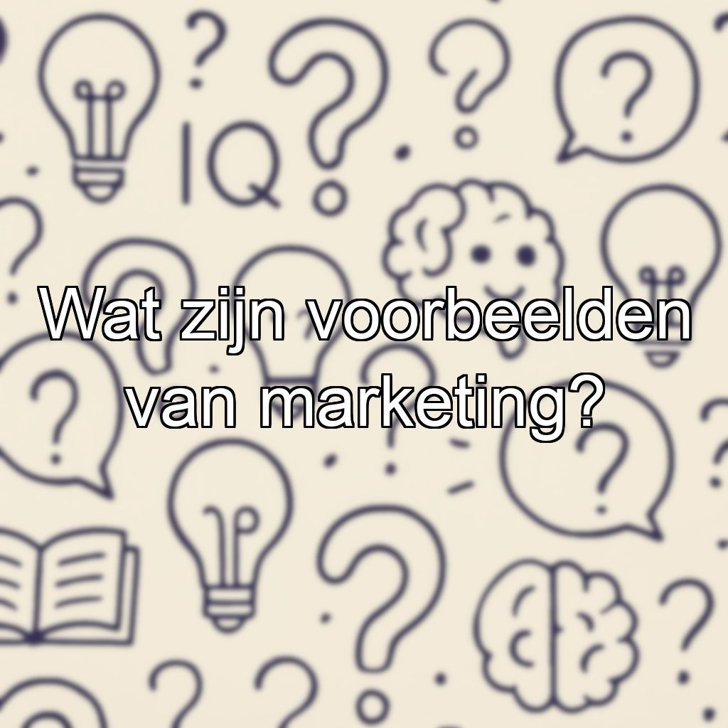 Wat zijn voorbeelden van marketing?