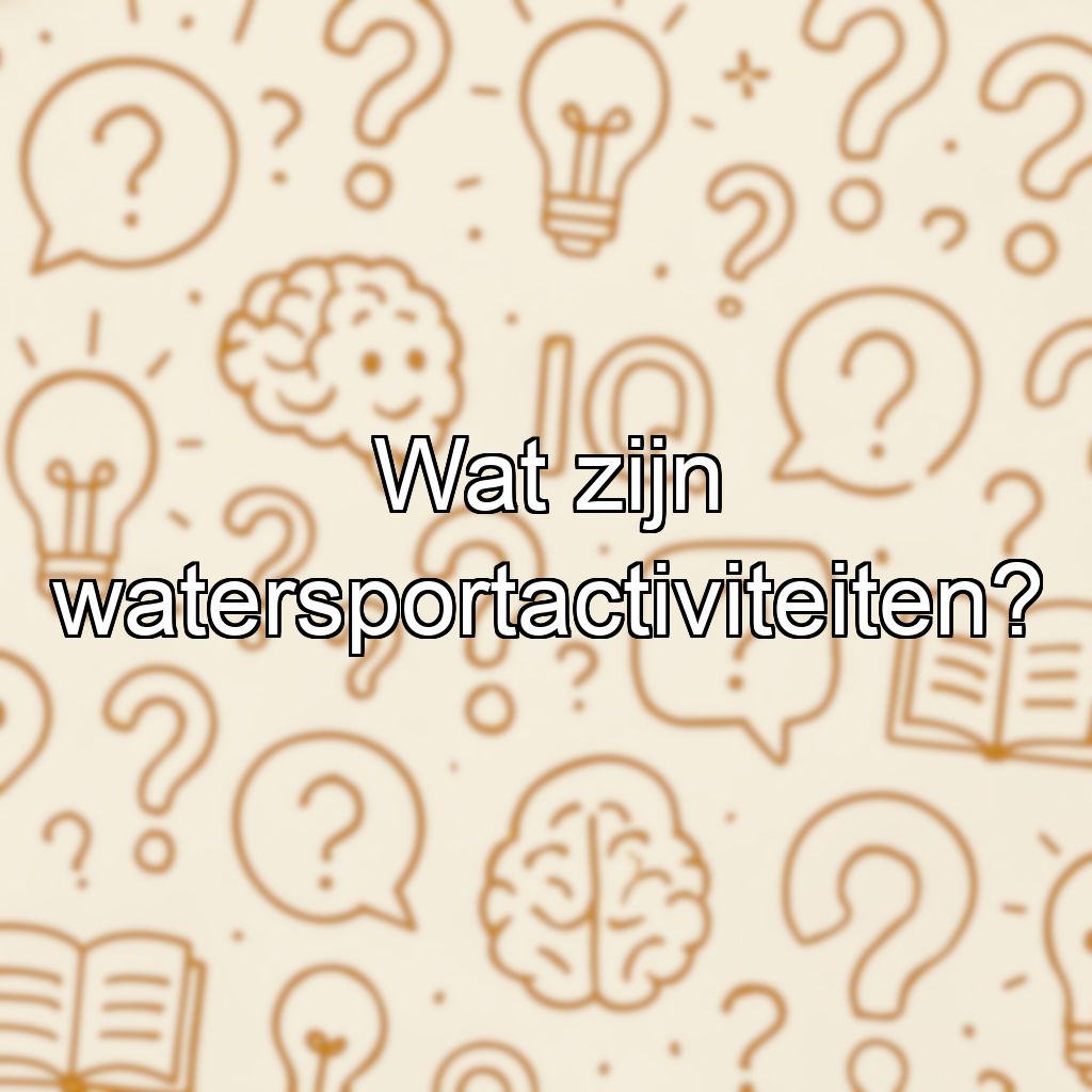 Wat zijn watersportactiviteiten?