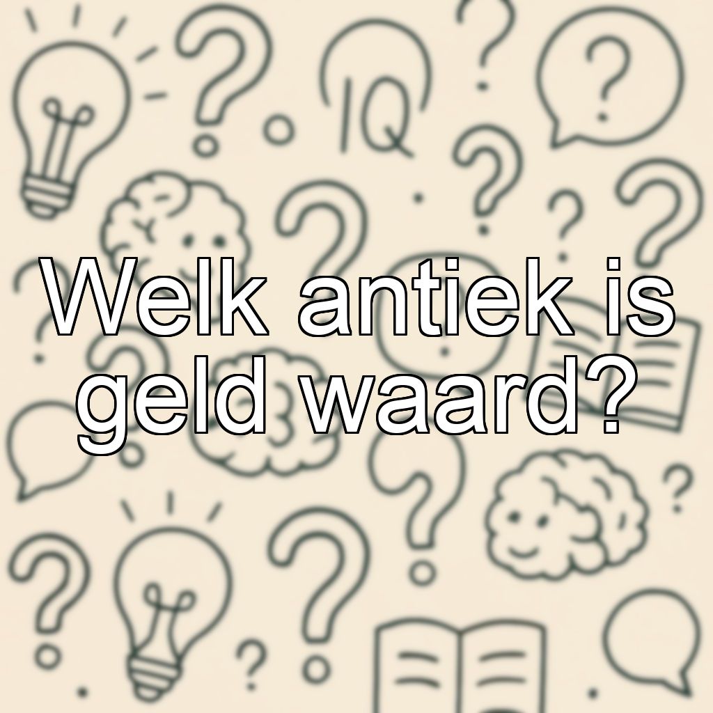 Welk antiek is geld waard?