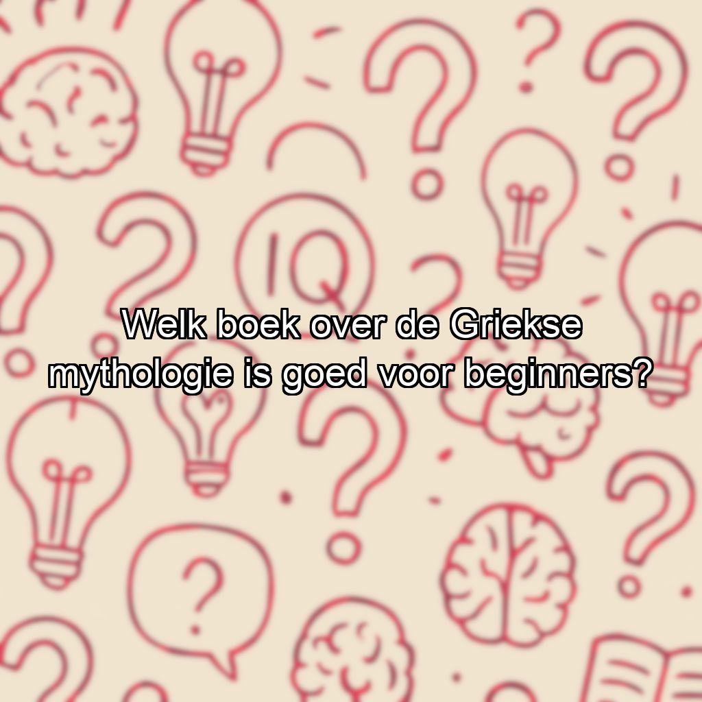 Welk boek over de Griekse mythologie is goed voor beginners?