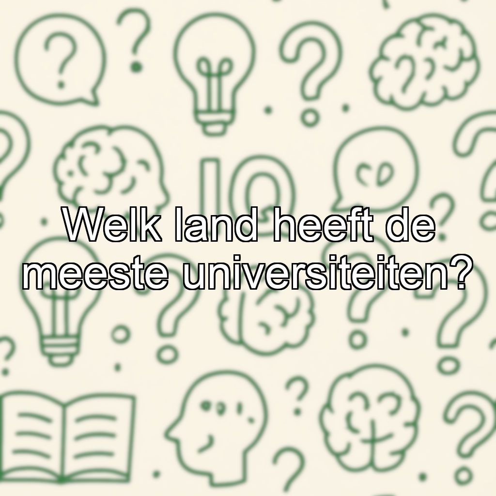 Welk land heeft de meeste universiteiten?