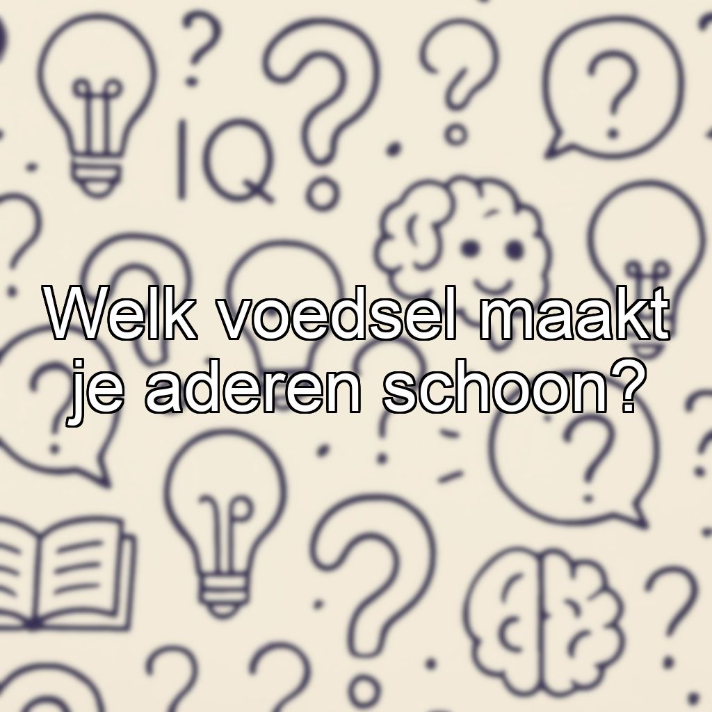 Welk voedsel maakt je aderen schoon?