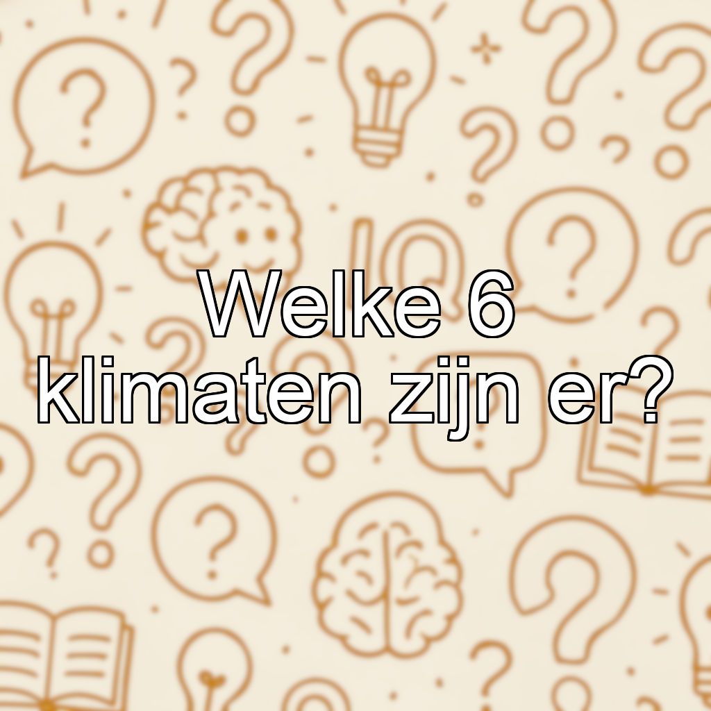 Welke 6 klimaten zijn er?