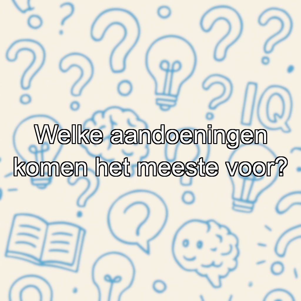 Welke aandoeningen komen het meeste voor?