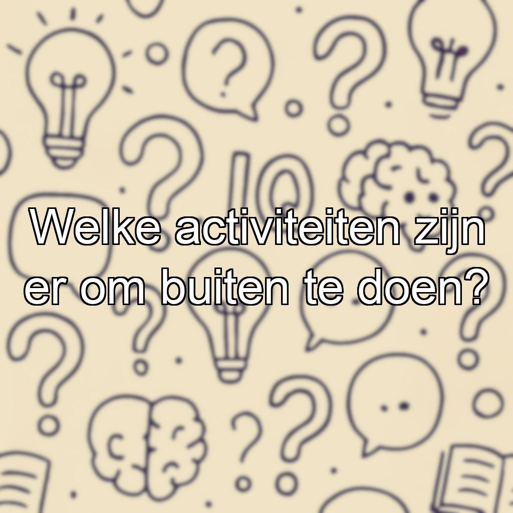 Welke activiteiten zijn er om buiten te doen?