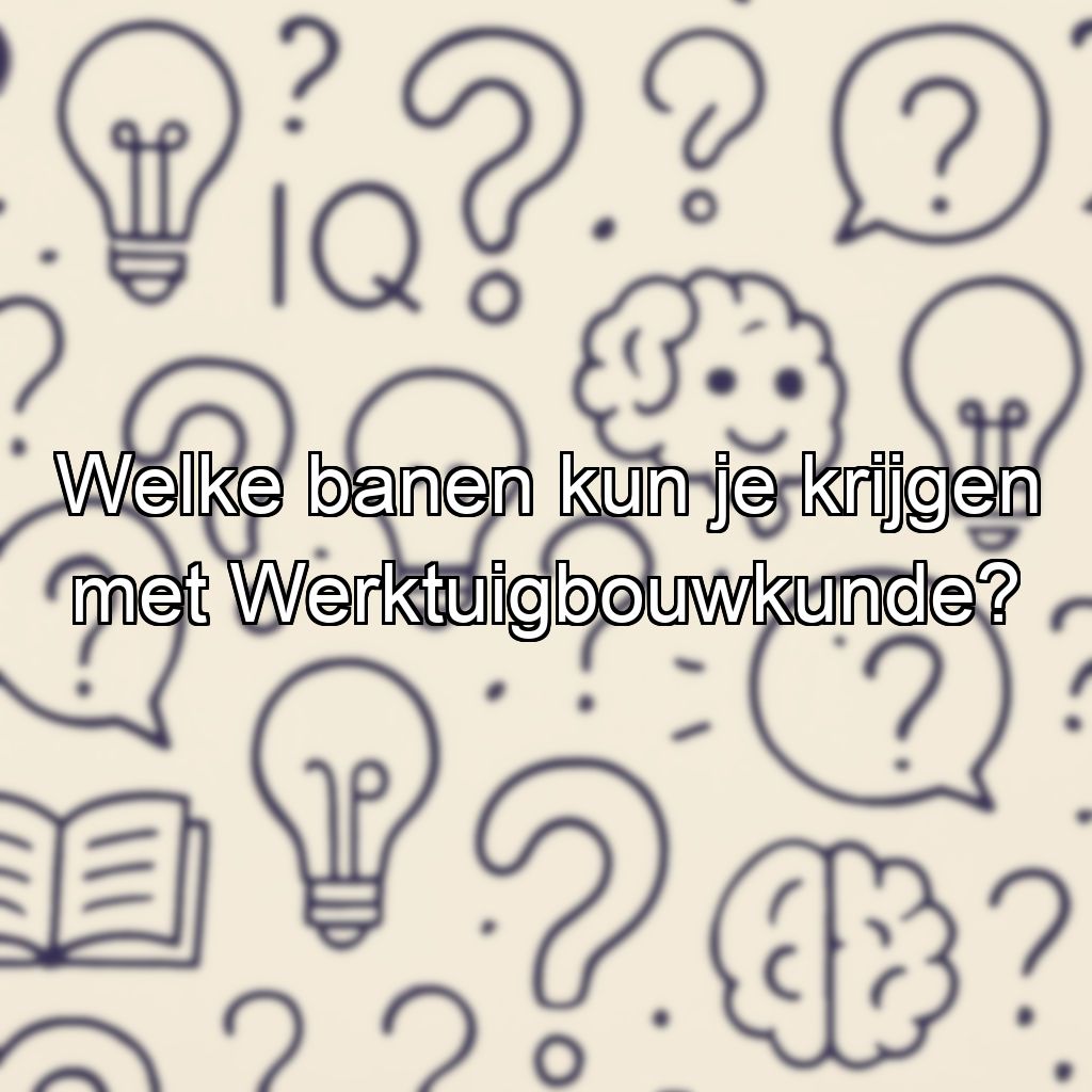 Welke banen kun je krijgen met Werktuigbouwkunde?