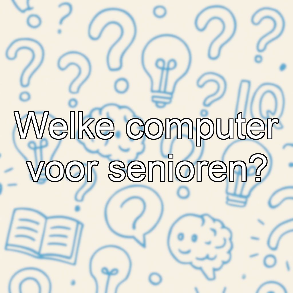 Welke computer voor senioren?