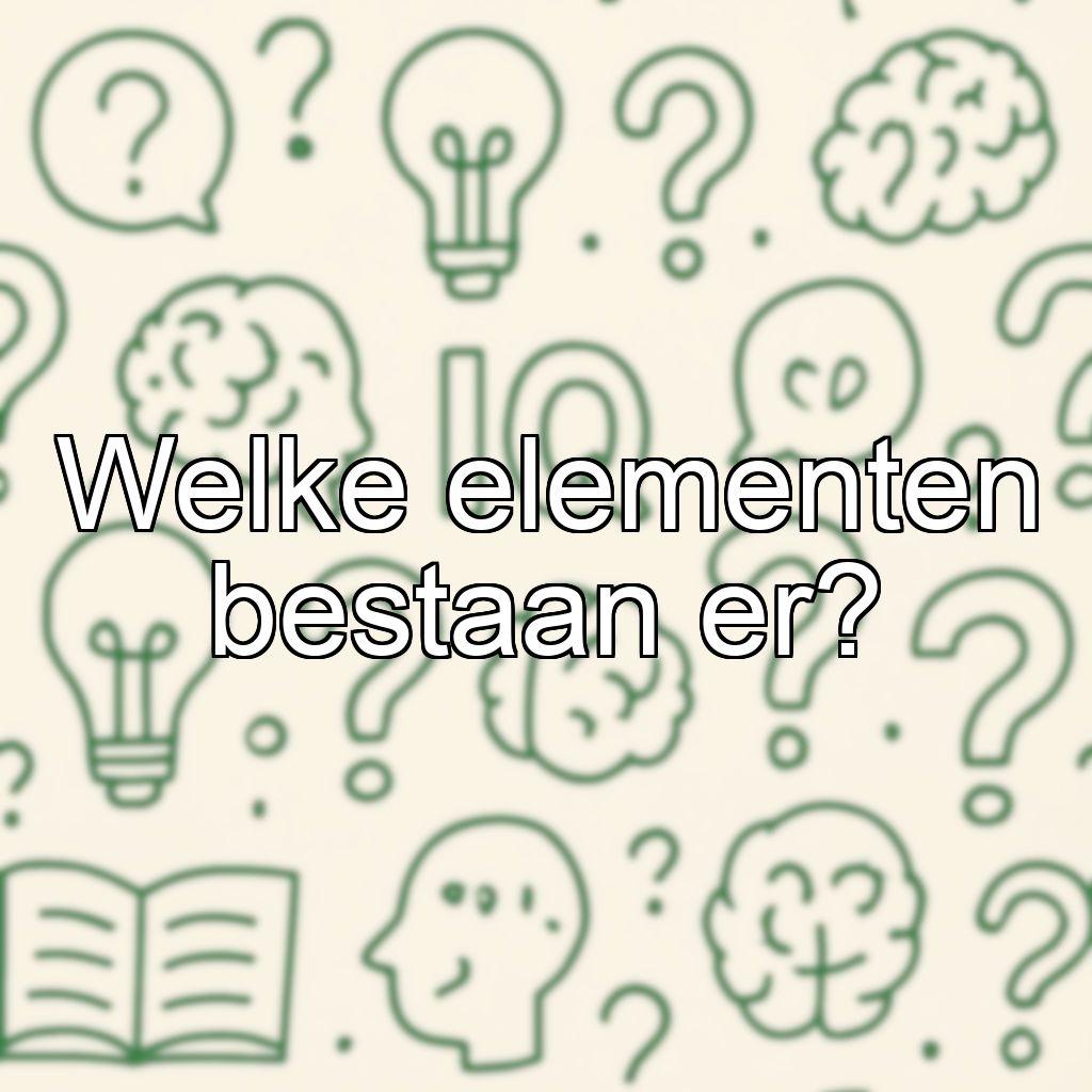 Welke elementen bestaan er?