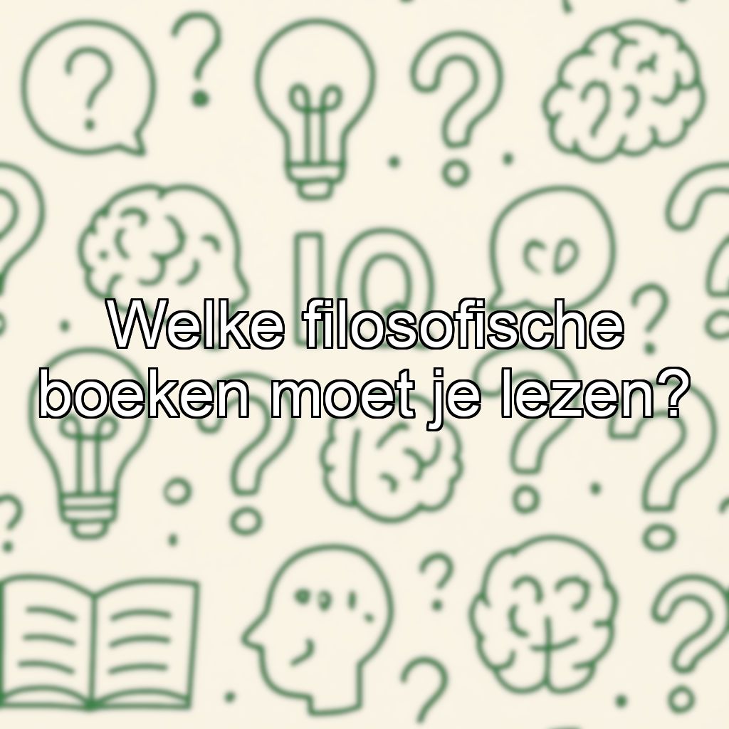 Welke filosofische boeken moet je lezen?