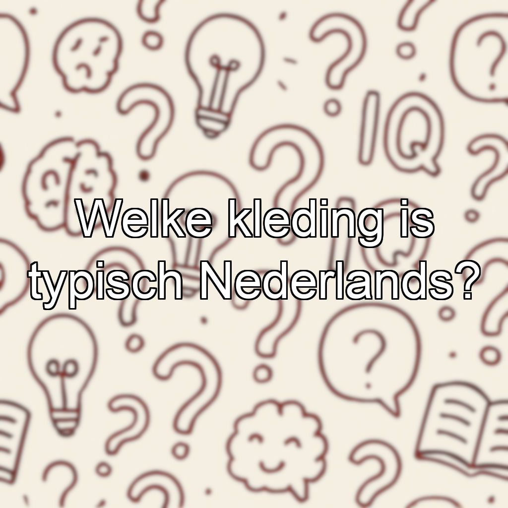 Welke kleding is typisch Nederlands?