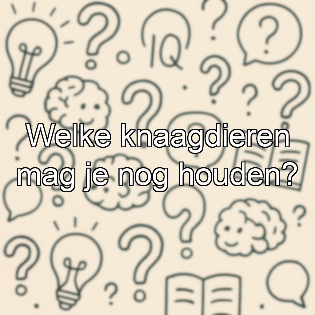 Welke knaagdieren mag je nog houden?