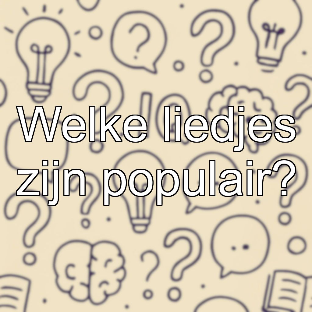 Welke liedjes zijn populair?