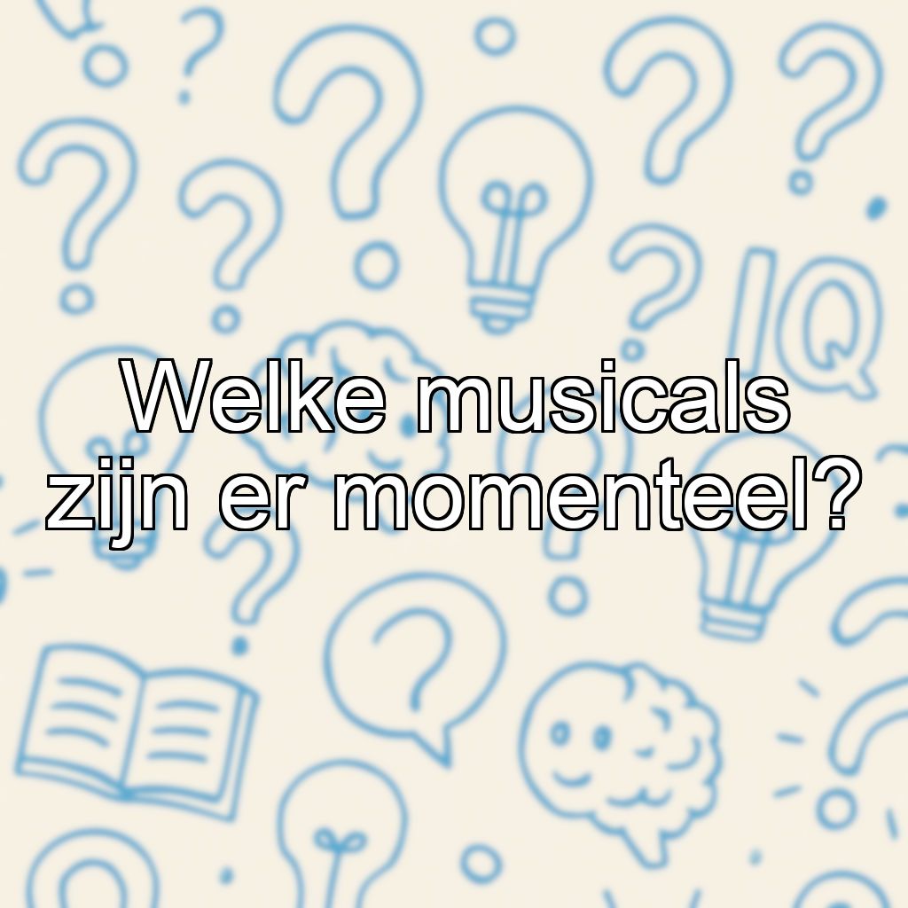 Welke musicals zijn er momenteel?