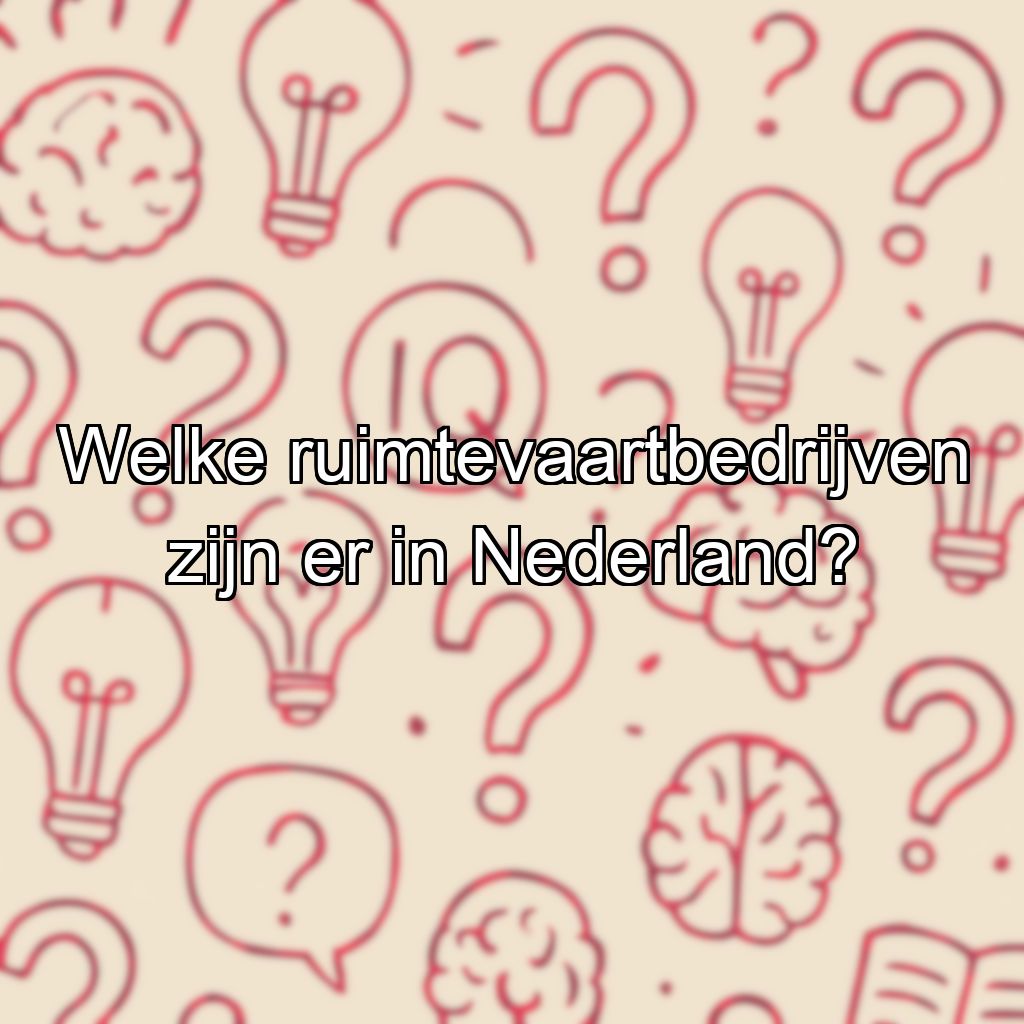 Welke ruimtevaartbedrijven zijn er in Nederland?