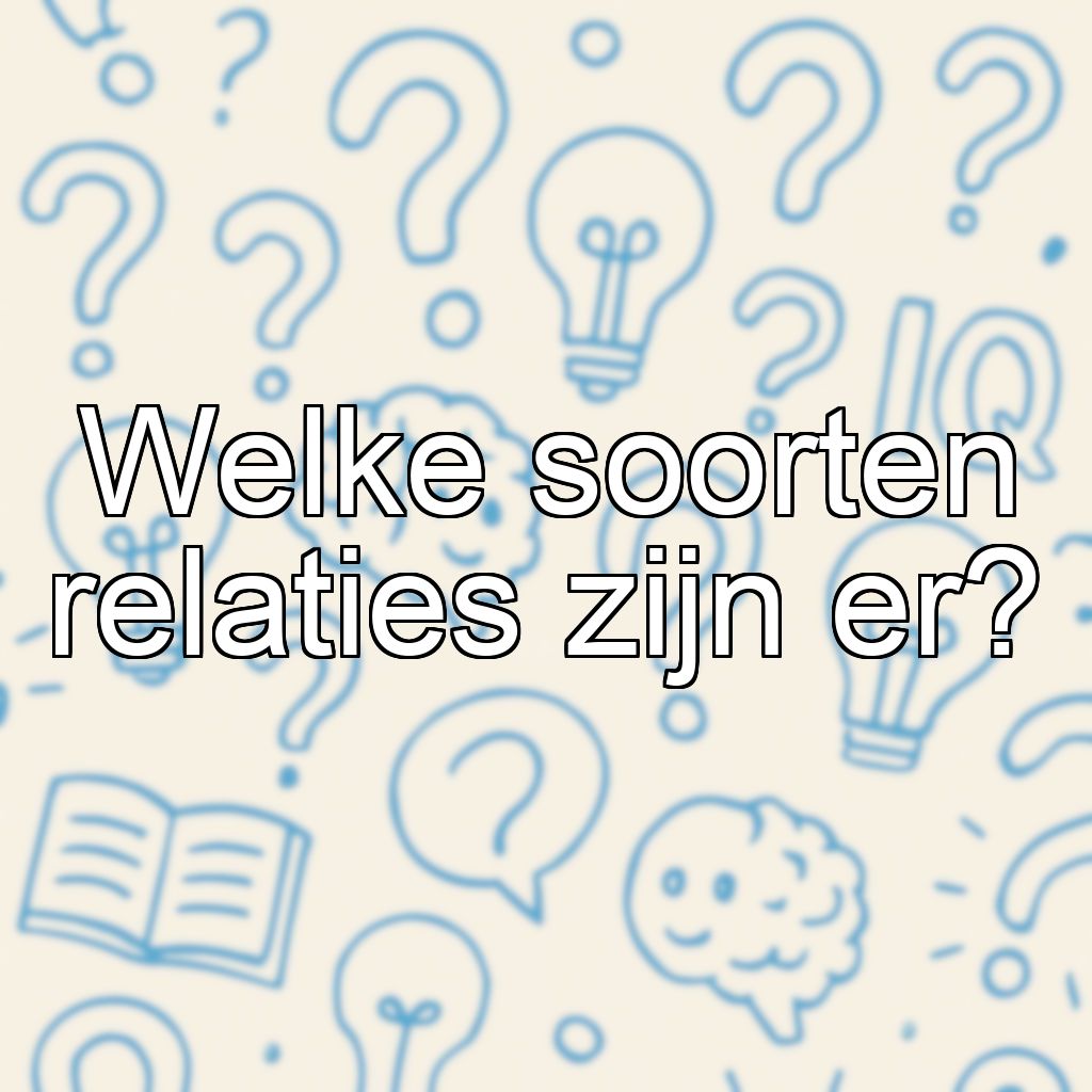 Welke soorten relaties zijn er?
