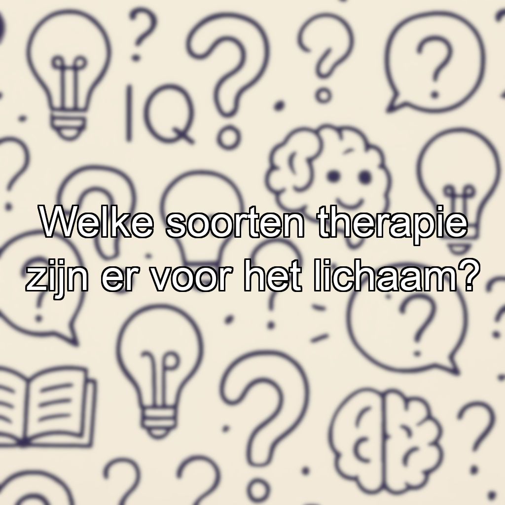 Welke soorten therapie zijn er voor het lichaam?