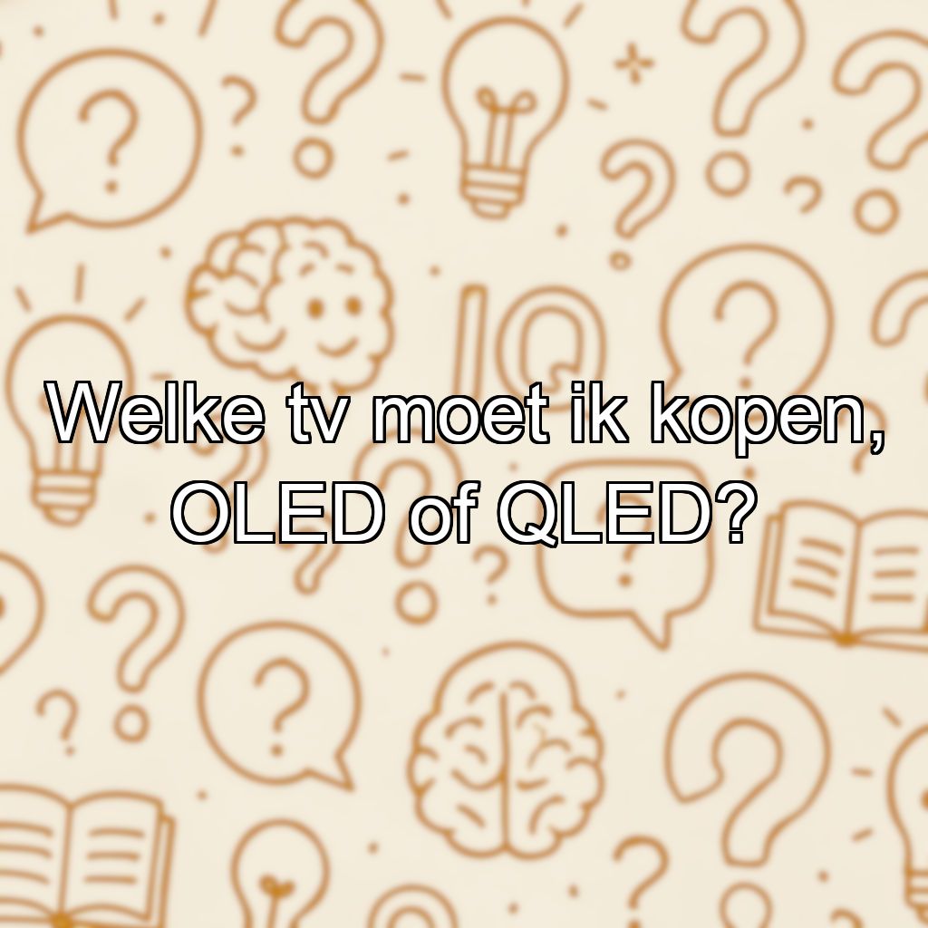Welke tv moet ik kopen, OLED of QLED?