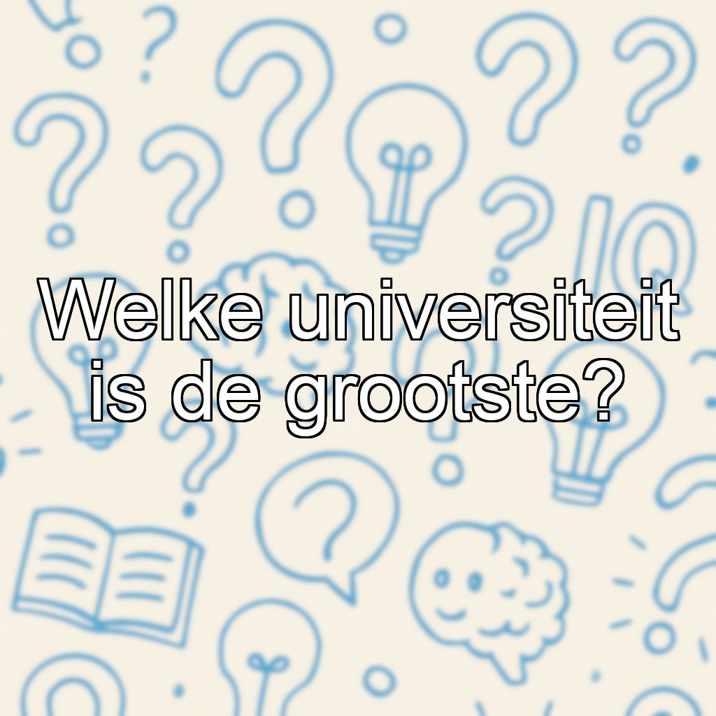 Welke universiteit is de grootste?