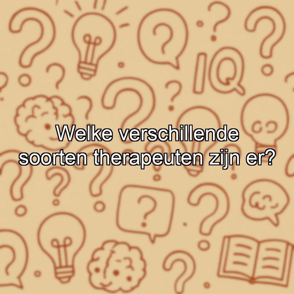 Welke verschillende soorten therapeuten zijn er?