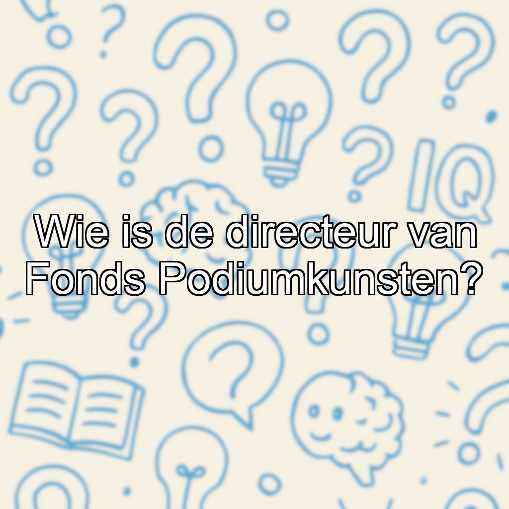 Wie is de directeur van Fonds Podiumkunsten?
