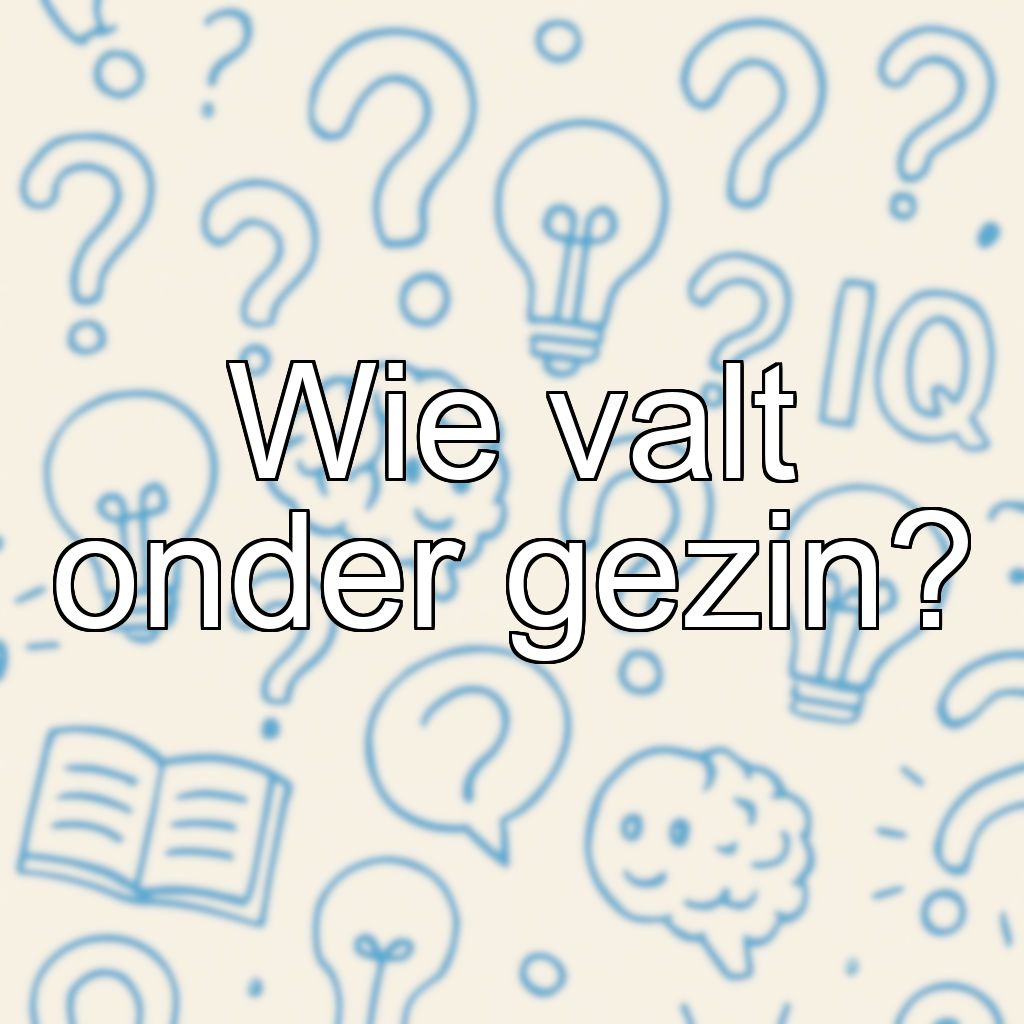 Wie valt onder gezin?