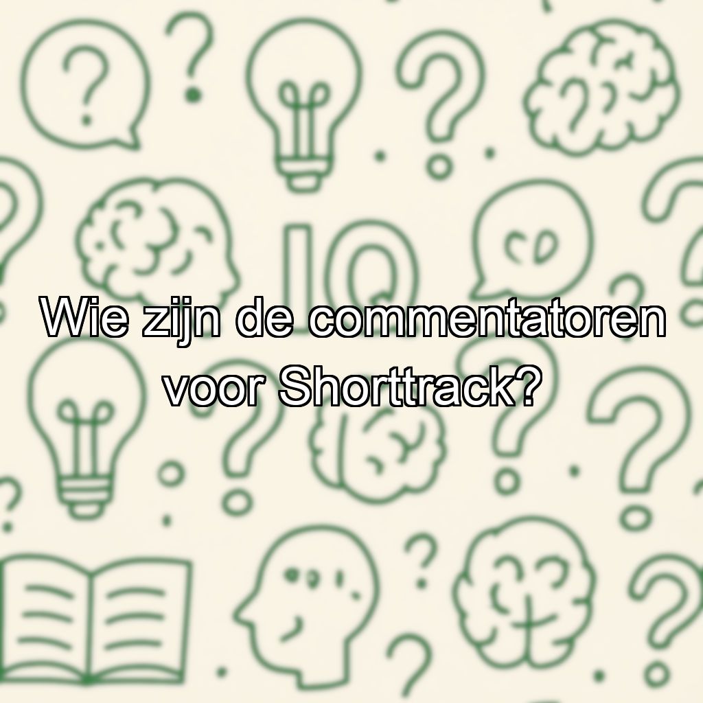 Wie zijn de commentatoren voor Shorttrack?