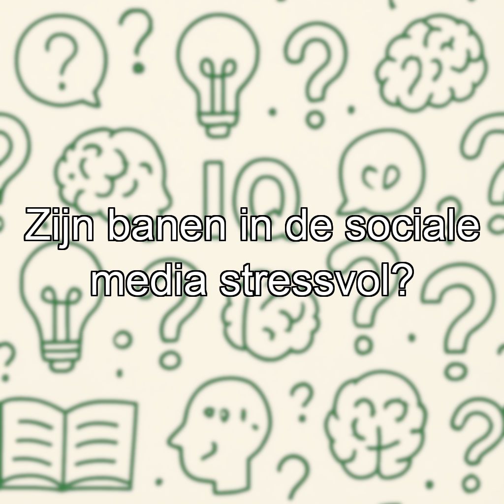 Zijn banen in de sociale media stressvol?