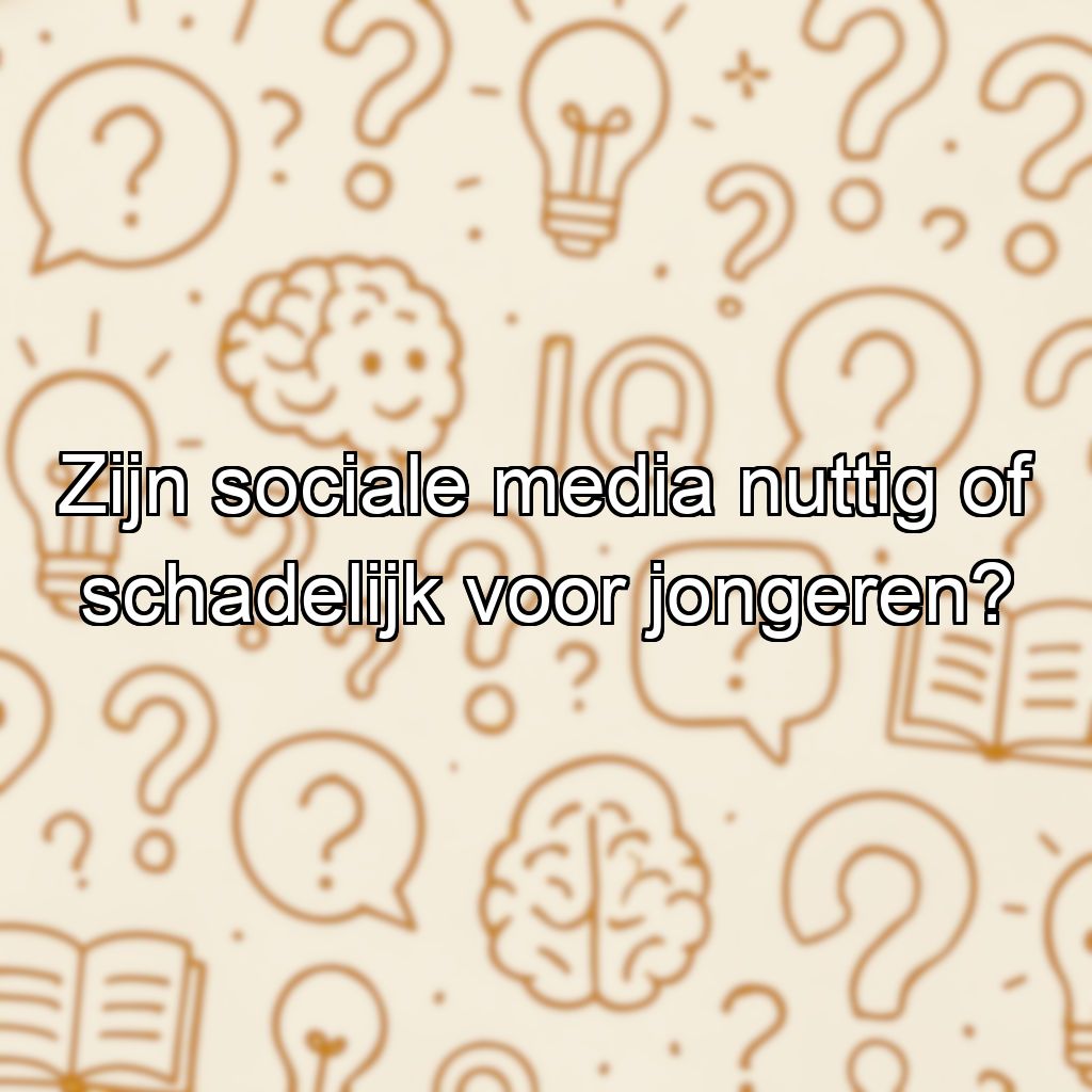 Zijn sociale media nuttig of schadelijk voor jongeren?
