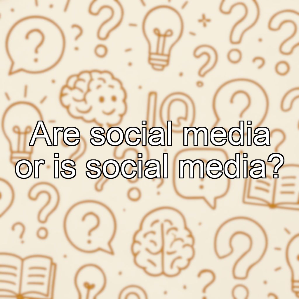 Are social media or is social media?