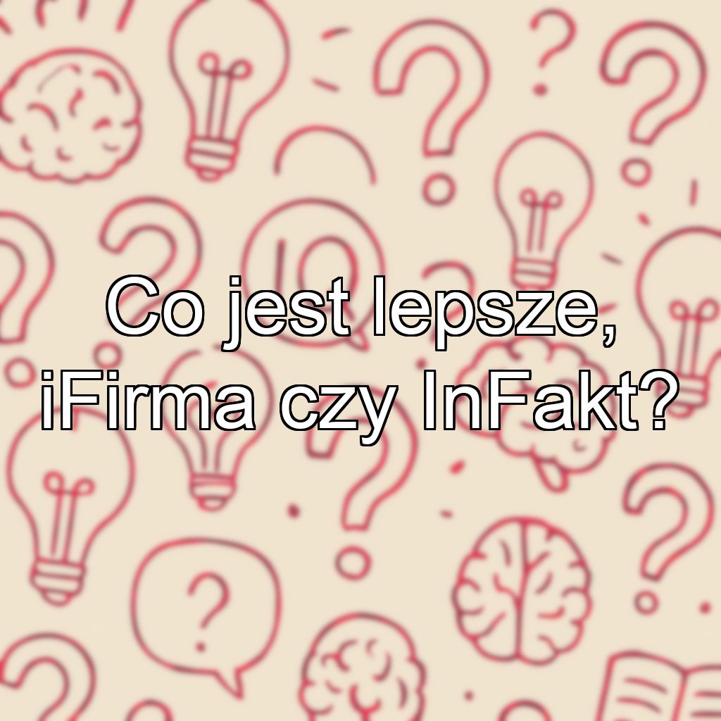 Co jest lepsze, iFirma czy InFakt?