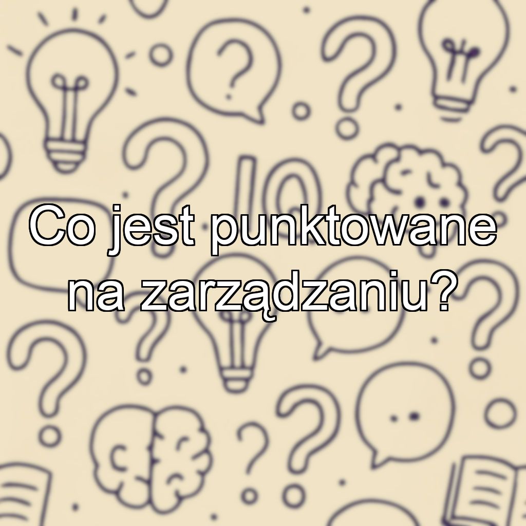 Co jest punktowane na zarządzaniu?