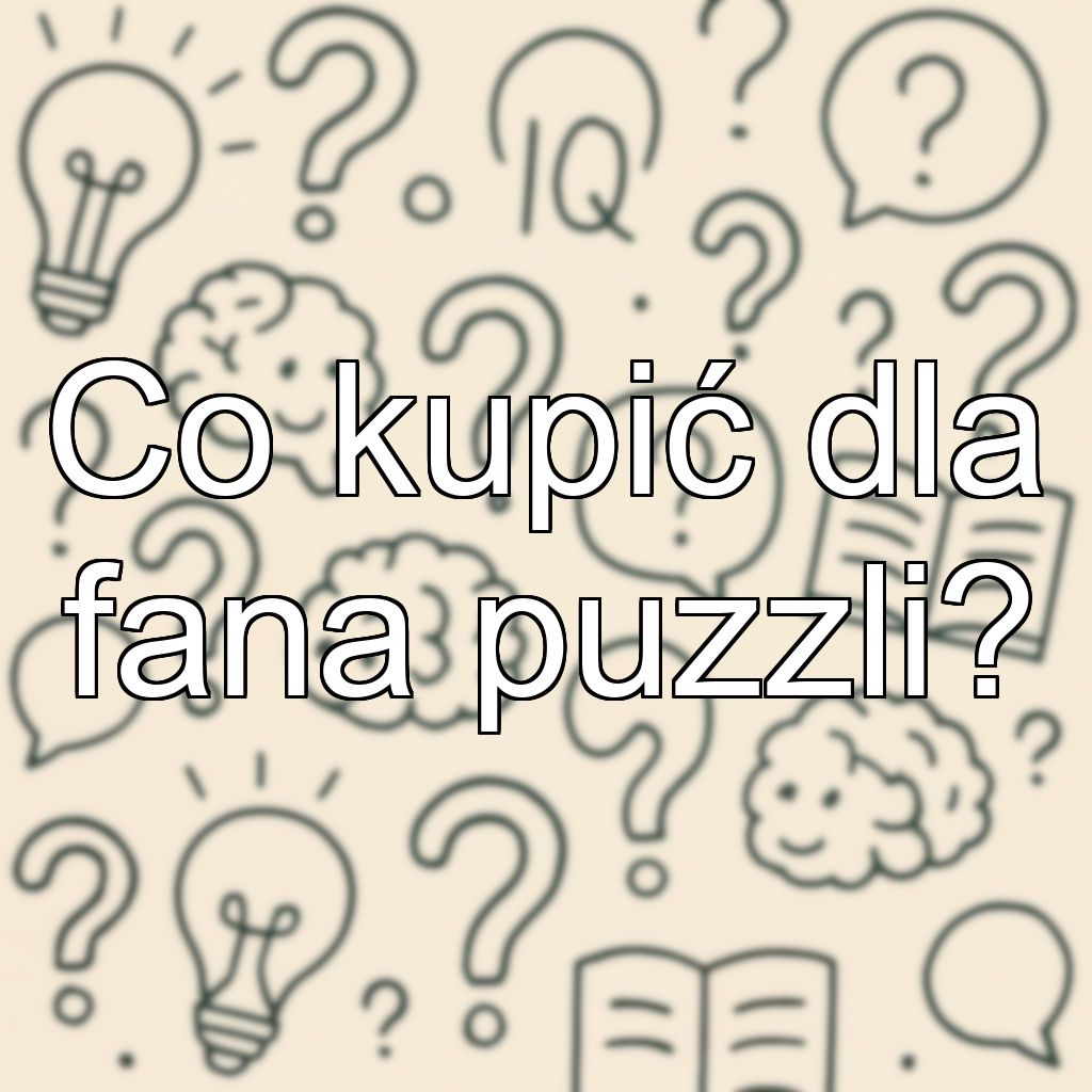 Co kupić dla fana puzzli?