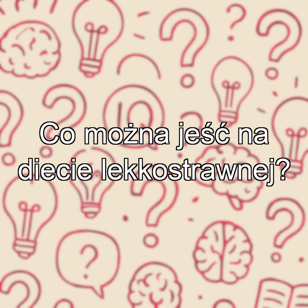 Co można jeść na diecie lekkostrawnej?