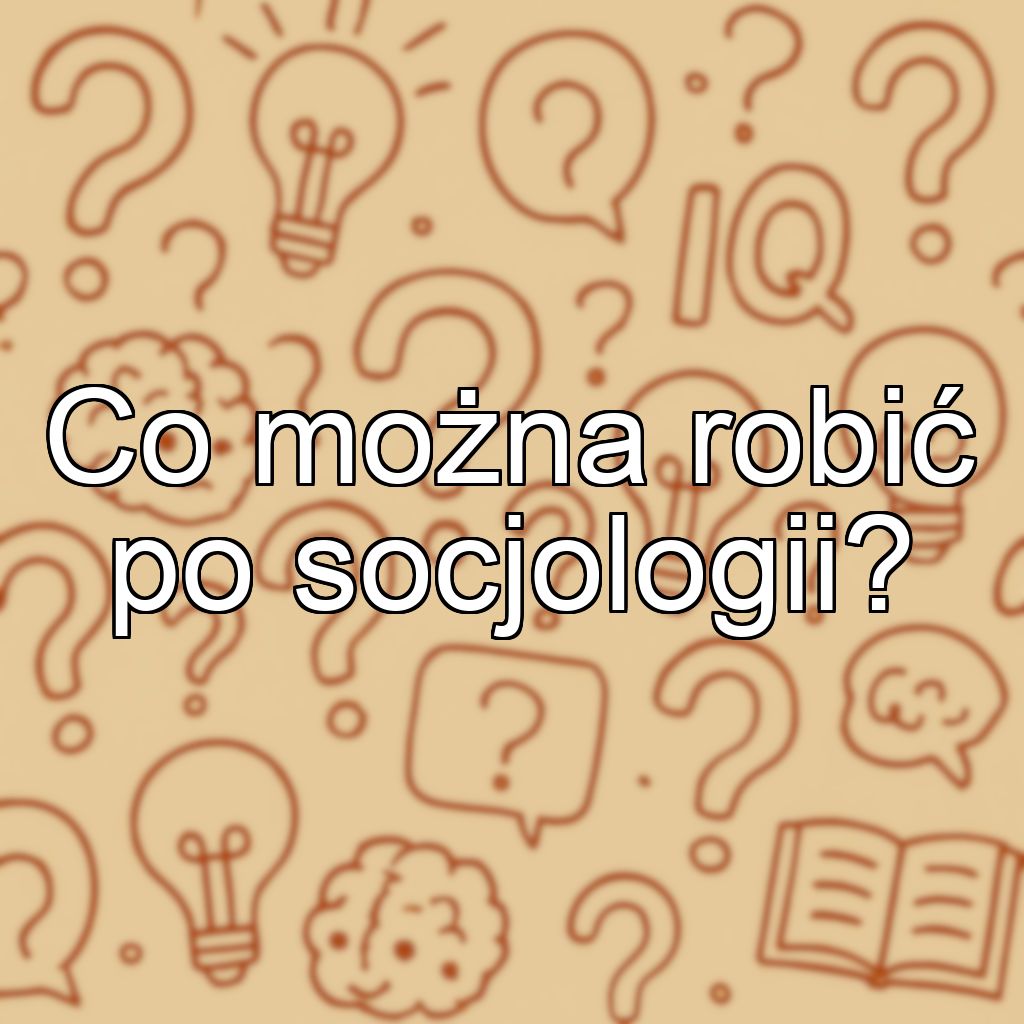 Co można robić po socjologii?