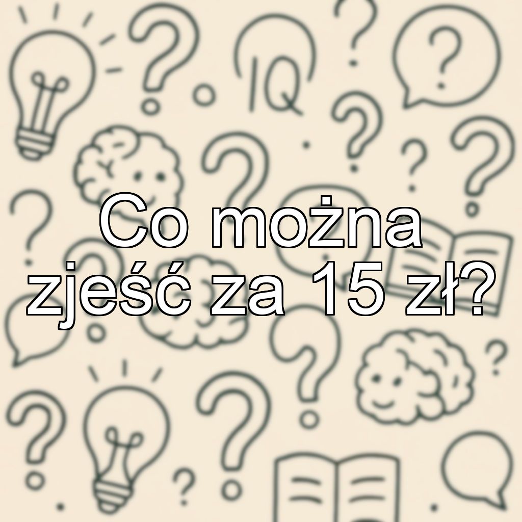 Co można zjeść za 15 zł?
