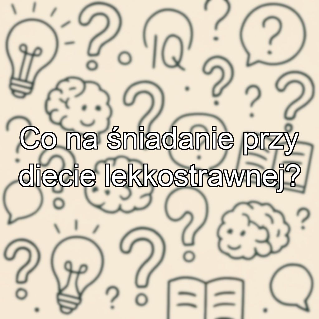 Co na śniadanie przy diecie lekkostrawnej?