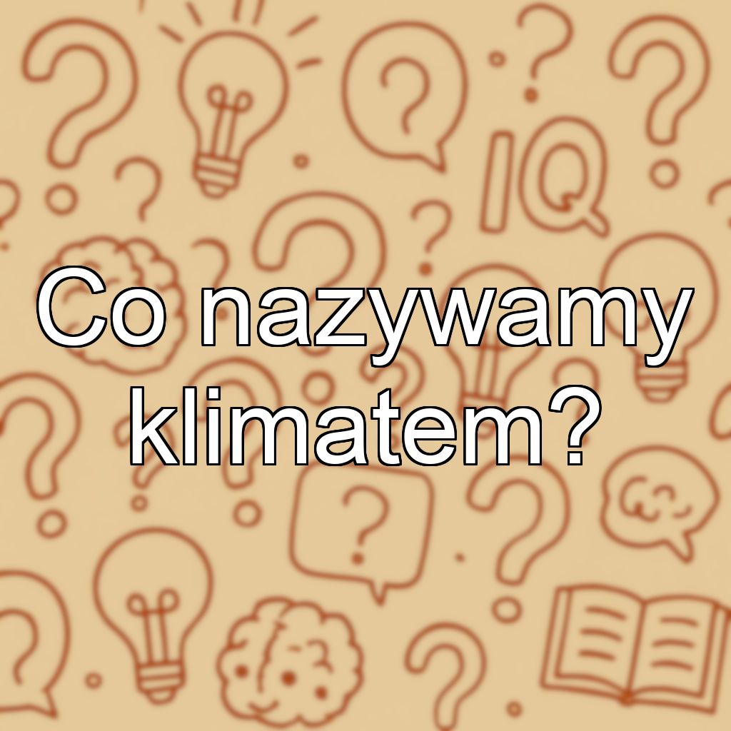Co nazywamy klimatem?