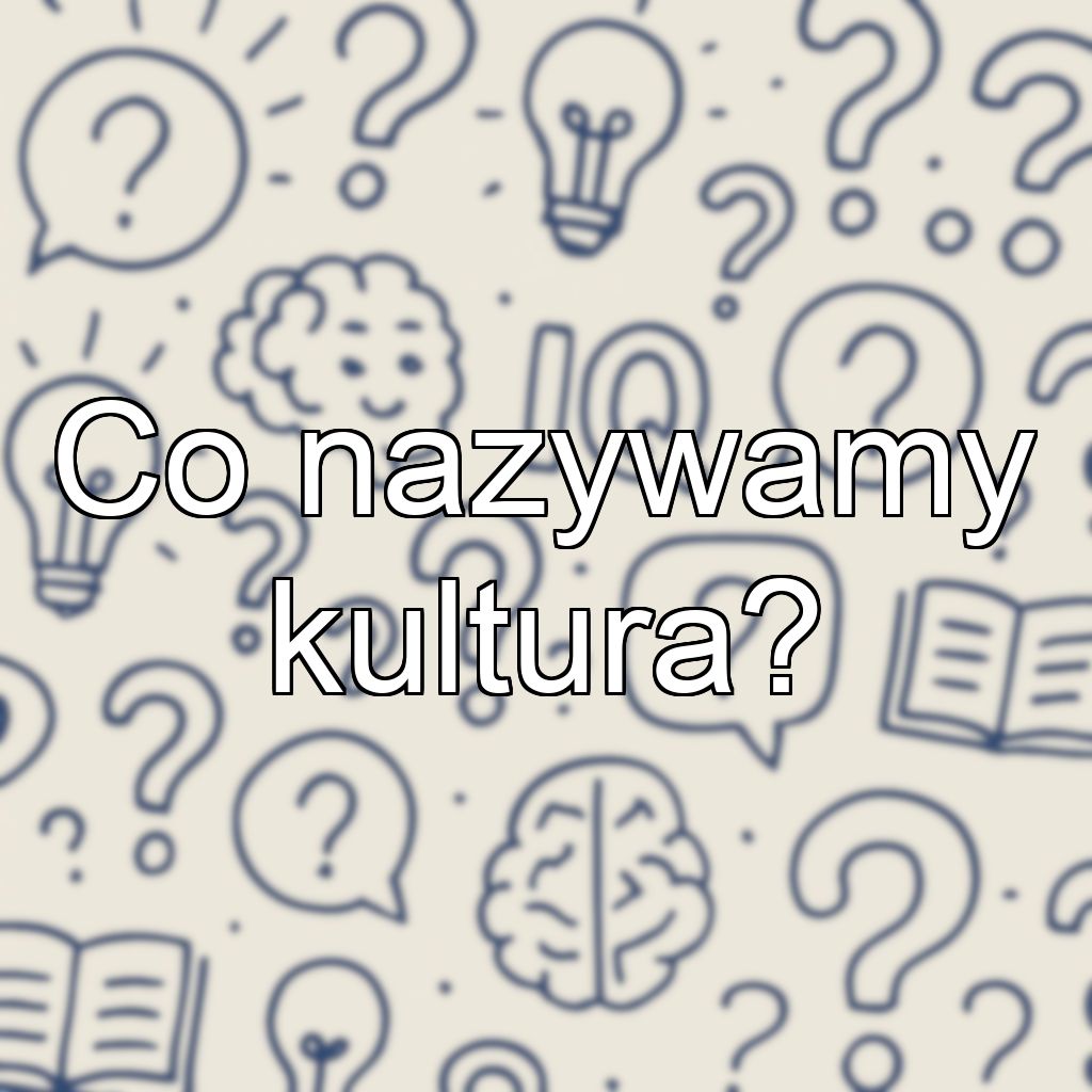 Co nazywamy kultura?