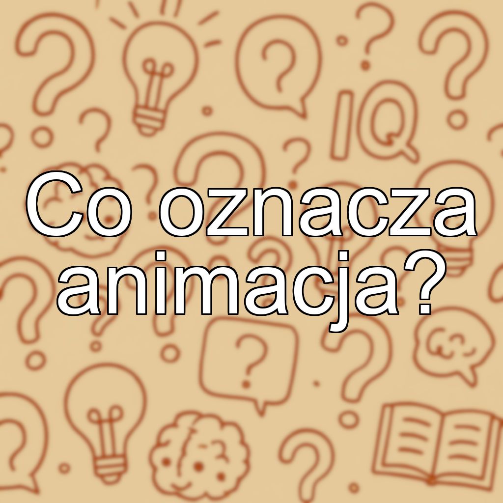 Co oznacza animacja?