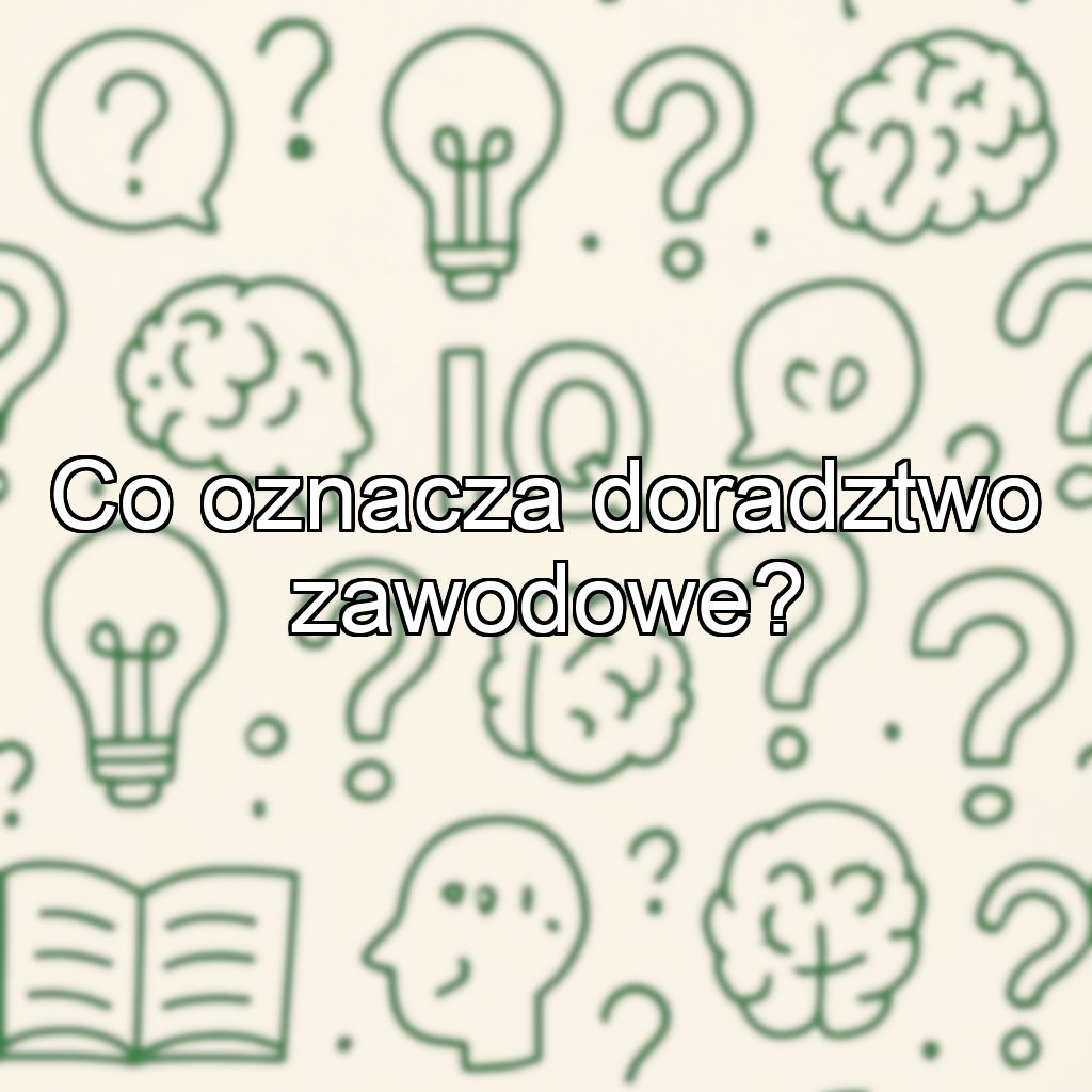 Co oznacza doradztwo zawodowe?