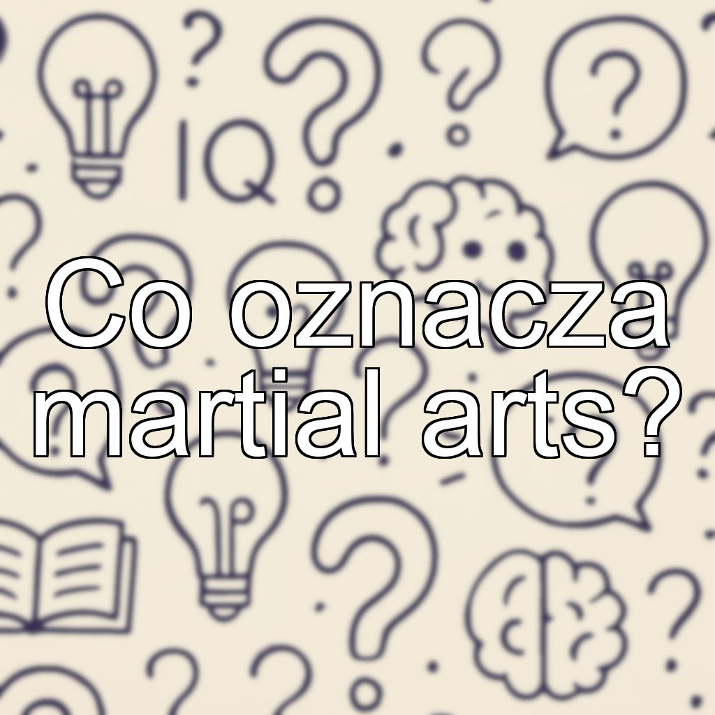 Co oznacza martial arts?