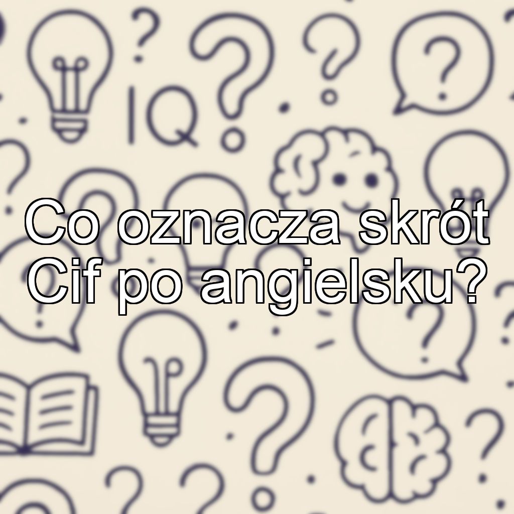 Co oznacza skrót Cif po angielsku?