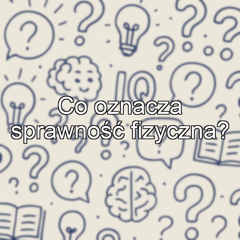 Co oznacza sprawność fizyczna?