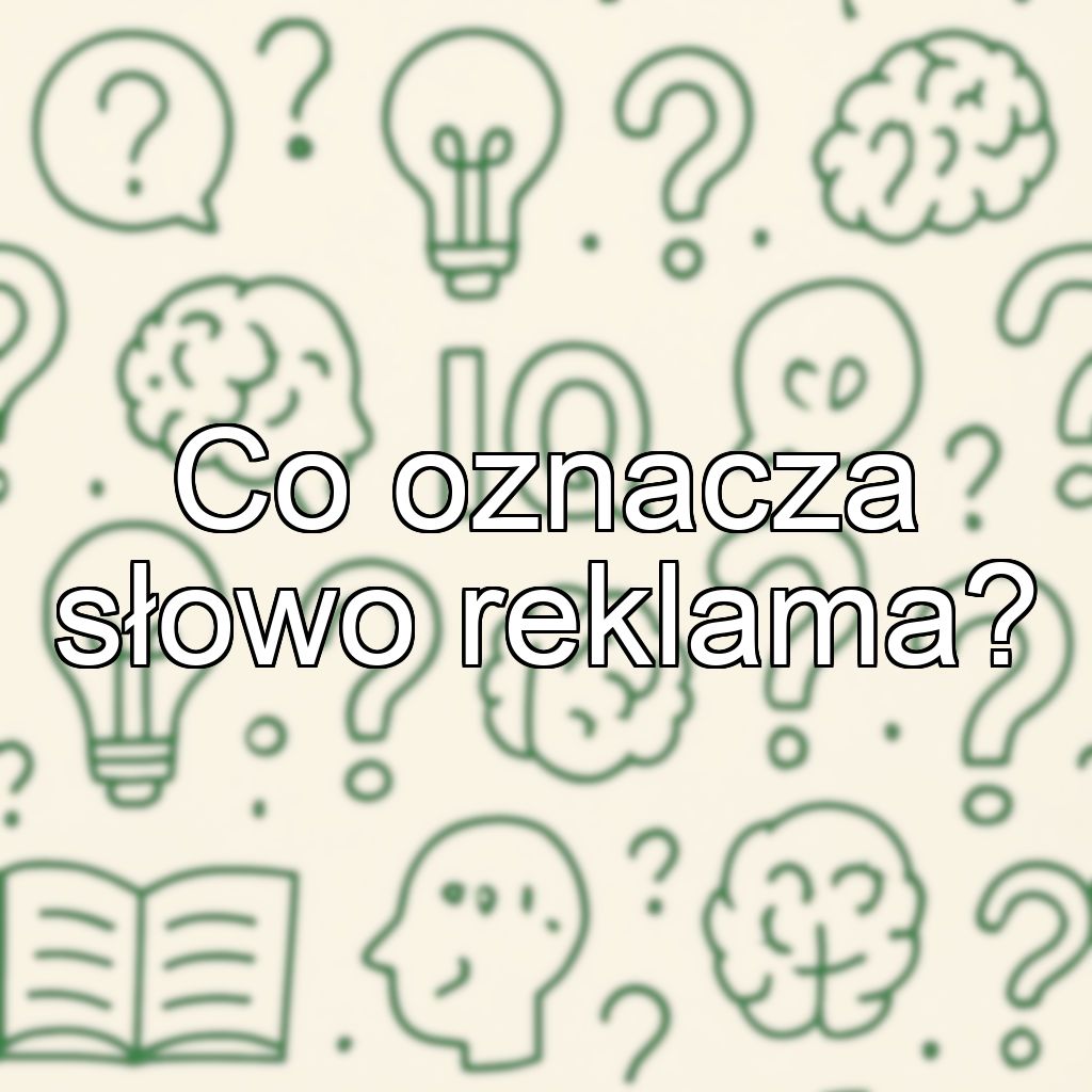 Co oznacza słowo reklama?