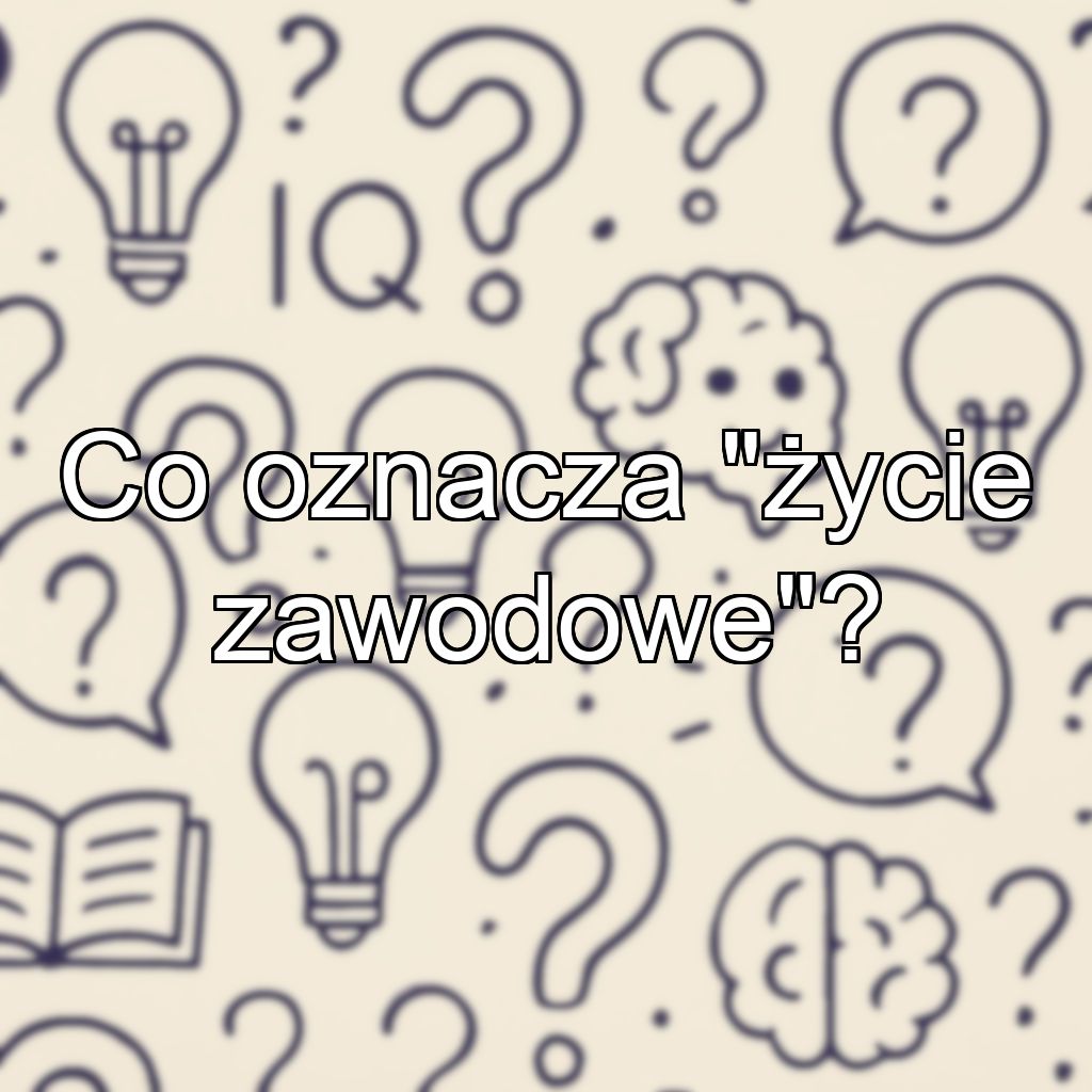 Co oznacza życie zawodowe?