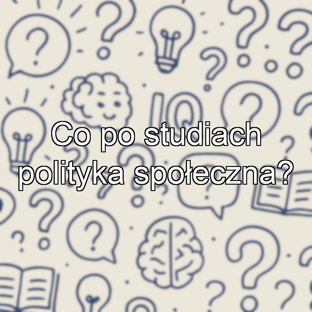 Co po studiach polityka społeczna?