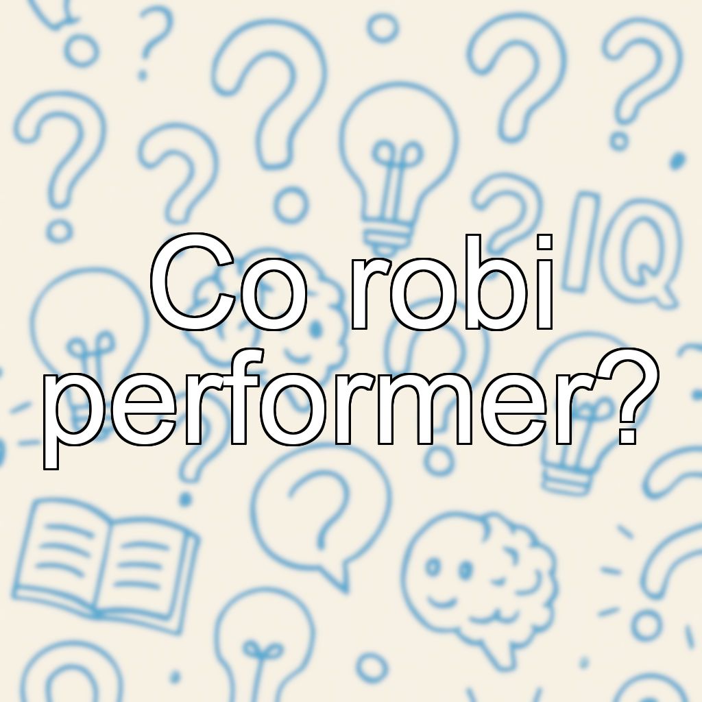 Co robi performer?