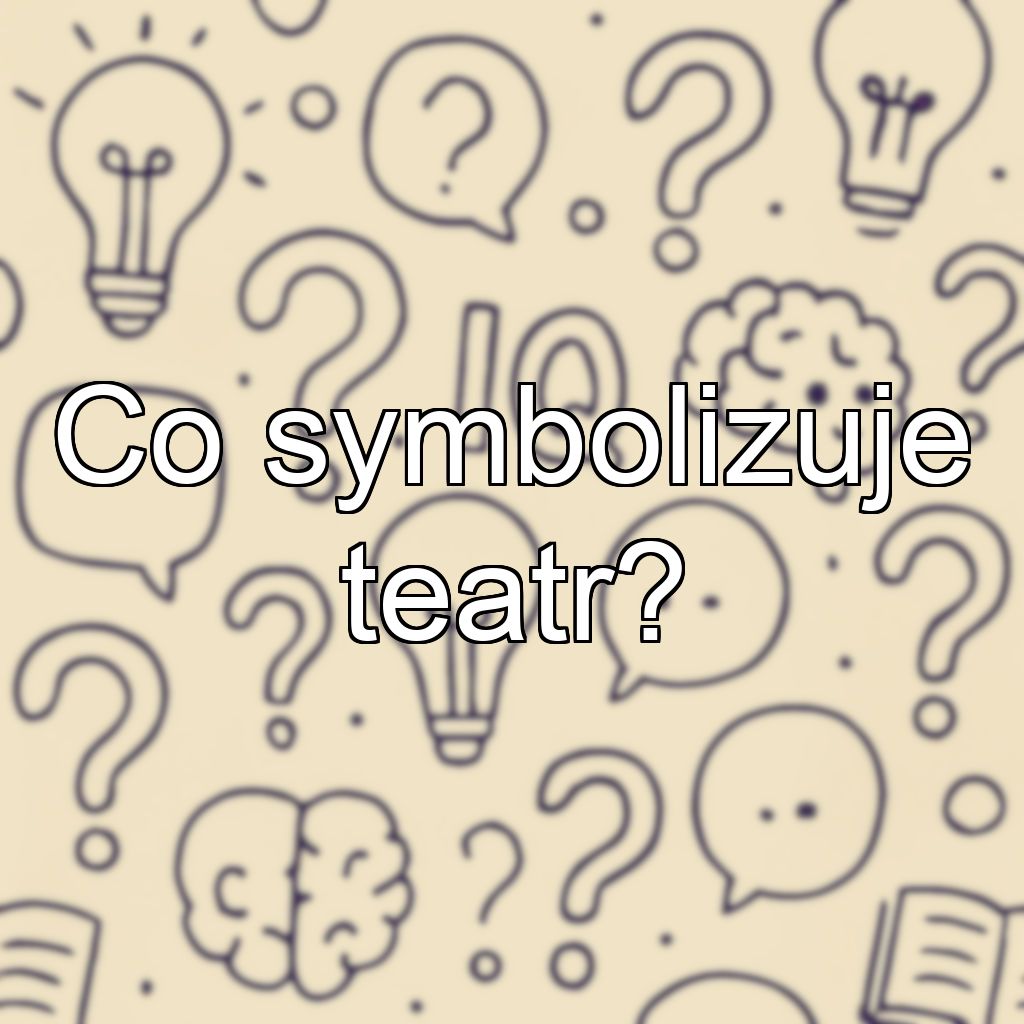 Co symbolizuje teatr?