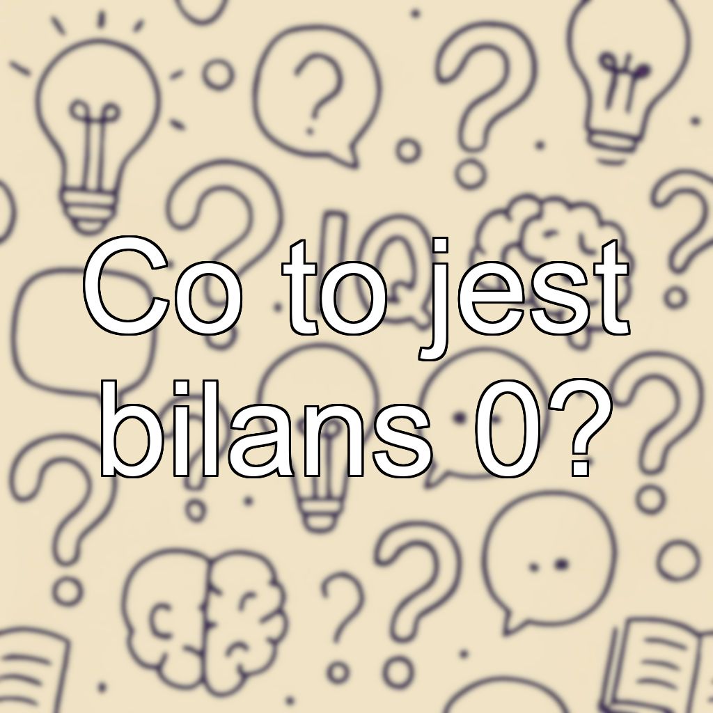 Co to jest bilans 0?