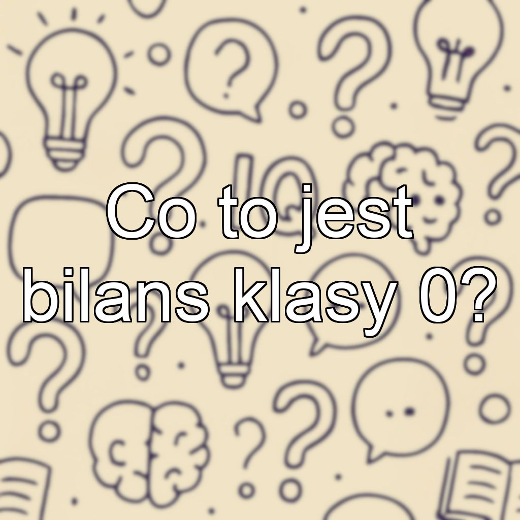 Co to jest bilans klasy 0?